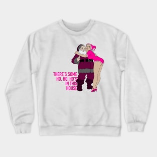 There’s some ho, ho, ho’s in this house Crewneck Sweatshirt